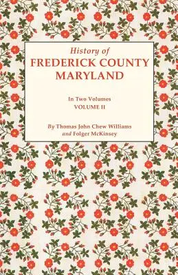 Historia del condado de Frederick, Maryland. en dos volúmenes. Volumen II - History of Frederick County, Maryland. in Two Volumes. Volume II