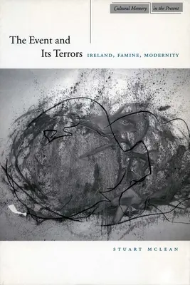 El acontecimiento y sus terrores: Irlanda, hambruna, modernidad - The Event and Its Terrors: Ireland, Famine, Modernity