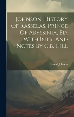 Johnson Historia De Rasselas, Príncipe De Abisinia, Ed. Con Intr. Y Notas De G.b. Hill - Johnson. History Of Rasselas, Prince Of Abyssinia, Ed. With Intr. And Notes By G.b. Hill