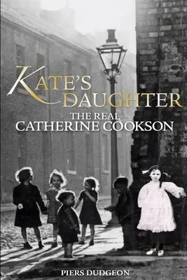 La hija de Kate: La verdadera Catherine Cookson - Kate's Daughter: The Real Catherine Cookson