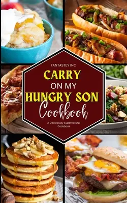 Carry On My Hungry Son Cookbook: Un libro de cocina deliciosamente sobrenatural - Carry On My Hungry Son Cookbook: A Deliciously Supernatural Cookbook