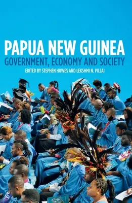 Papúa Nueva Guinea: Gobierno, economía y sociedad - Papua New Guinea: Government, Economy and Society