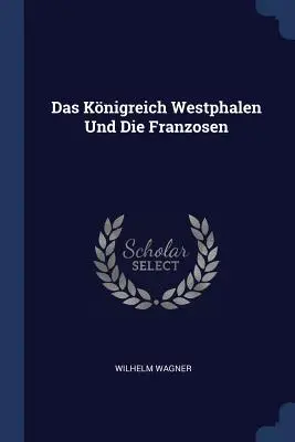 Das Knigreich Westphalen Und Die Franzosen