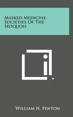 Sociedades de Medicina Enmascarada de los Iroqueses - Masked Medicine Societies Of The Iroquois