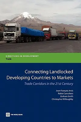 Conectar a los países en desarrollo sin litoral con los mercados: Corredores comerciales en el siglo XXI - Connecting Landlocked Developing Countries to Markets: Trade Corridors in the 21st Century