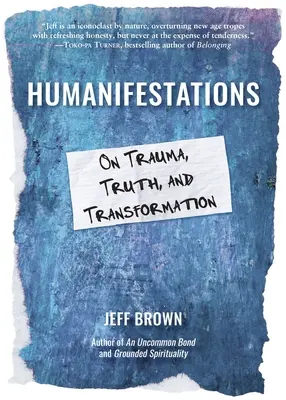 Humanifestaciones: Sobre el trauma, la verdad y la transformación - Humanifestations: On Trauma, Truth, and Transformation