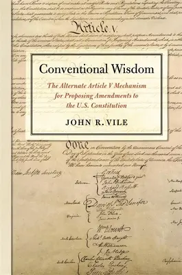 Sabiduría convencional: El mecanismo alternativo del Artículo V para proponer enmiendas a la Constitución de Estados Unidos - Conventional Wisdom: The Alternate Article V Mechanism for Proposing Amendments to the U.S. Constitution