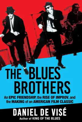 Los Blues Brothers: Una amistad épica, el auge de la improvisación y la creación de un clásico del cine americano - The Blues Brothers: An Epic Friendship, the Rise of Improv, and the Making of an American Film Classic