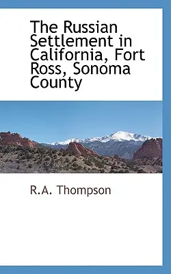 El asentamiento ruso en California, Fort Ross, condado de Sonoma - The Russian Settlement in California, Fort Ross, Sonoma County