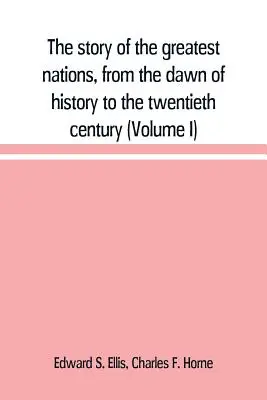 La historia de las grandes naciones, desde los albores de la historia hasta el siglo XX: una historia completa, basada en las principales autoridades, i - The story of the greatest nations, from the dawn of history to the twentieth century: a comprehensive history, founded upon the leading authorities, i