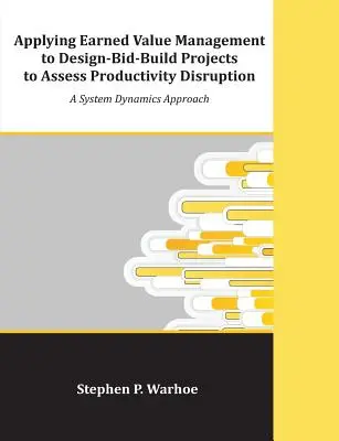 Applying Earned Value Management to Design-Bid-Build Projects to Assess Productivity Disruption: Un enfoque de dinámica de sistemas - Applying Earned Value Management to Design-Bid-Build Projects to Assess Productivity Disruption: A System Dynamics Approach