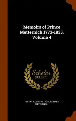 Memorias del príncipe Metternich 1773-1835, volumen 4 - Memoirs of Prince Metternich 1773-1835, Volume 4