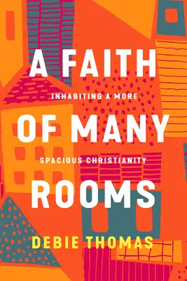 Una fe de muchas habitaciones: Habitar un cristianismo más espacioso - A Faith of Many Rooms: Inhabiting a More Spacious Christianity