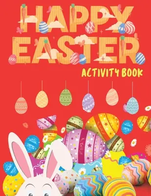 Libro de actividades de Pascua feliz: Libro de actividades de Pascua para niños, Sopa de letras de Pascua, Sudoku de Pascua para niños, Pascua punto a punto, Laberintos de Pascua, Acto de Pascua. - Happy Easter Activity Book: Easter Activity Book for Kids, Easter Word Search, Sudoku Easter for Kids, Easter Dot to Dot, Easter Mazes, Easter Act