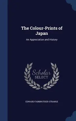 Los grabados en color de Japón: Apreciación e historia - The Colour-Prints of Japan: An Appreciation and History