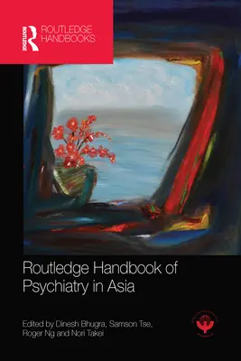 Routledge Handbook of Psychiatry in Asia (Manual Routledge de Psiquiatría en Asia) - Routledge Handbook of Psychiatry in Asia