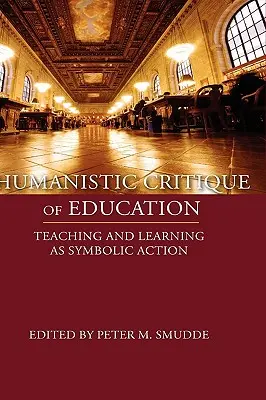 Crítica humanista de la educación: La enseñanza y el aprendizaje como acción simbólica - Humanistic Critique of Education: Teaching and Learning as Symbolic Action