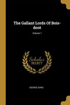 Los galantes señores de Bois-dor; Volumen 1 - The Gallant Lords Of Bois-dor; Volume 1