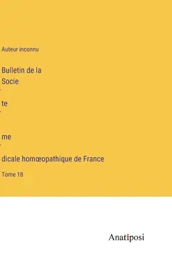 Bulletin de la Société médicale homoeopathique de France: Tome 18 - Bulletin de la Société médicale homoeopathique de France: Tome 18