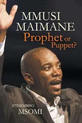Mmusi Maimane: ¿profeta o marioneta? - Mmusi Maimane - Prophet or Puppet?
