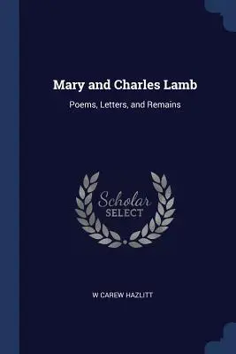 Mary and Charles Lamb: Poemas, Cartas y Restos - Mary and Charles Lamb: Poems, Letters, and Remains