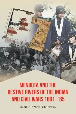 Mendota y los ríos resistentes de las guerras indias y civiles 1861-'65 - Mendota and the Restive Rivers of the Indian and Civil Wars 1861-'65