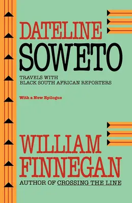 Dateline Soweto: Viajes con reporteros negros sudafricanos - Dateline Soweto: Travels with Black South African Reporters