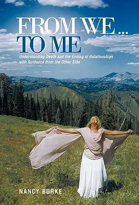 De nosotros... a mí: Comprender la muerte y el final de las relaciones con la guía del otro lado - From We ... to Me: Understanding Death and the Ending of Relationships with Guidance from the Other Side