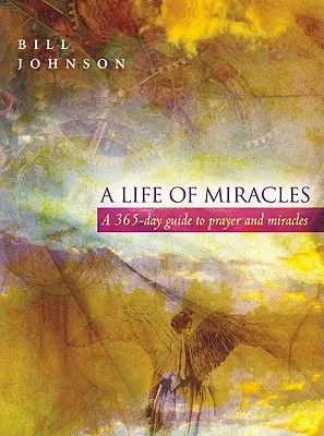 Una vida de milagros: Guía de 365 días para la oración y los milagros - A Life of Miracles: 365-Day Guide to Prayer and Miracles