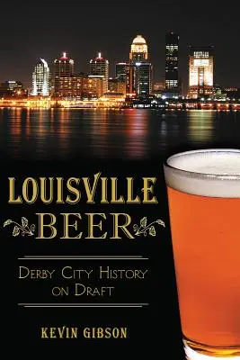 Cerveza de Louisville: la historia de la ciudad de Derby de barril - Louisville Beer: Derby City History on Draft