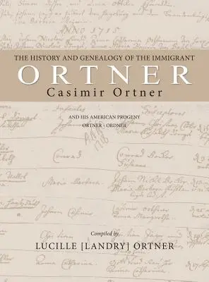 Historia y genealogía del inmigrante Casimir Ortner - The History and Genealogy of the Immigrant Casimir Ortner