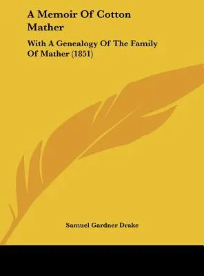 Memorias de Cotton Mather: Con una genealogía de la familia Mather (1851) - A Memoir of Cotton Mather: With a Genealogy of the Family of Mather (1851)