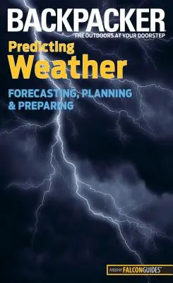 Predicción meteorológica para mochileros: Predicción, planificación y preparación - Backpacker Predicting Weather: Forecasting, Planning, and Preparing