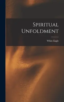 El Desdoblamiento Espiritual (White Eagle (Spirit)) - Spiritual Unfoldment (White Eagle (Spirit))