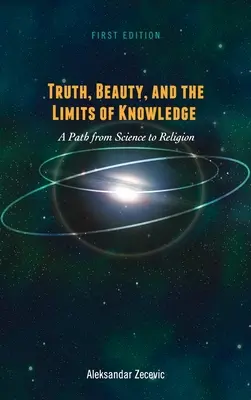 La verdad, la belleza y los límites del conocimiento: Un camino de la ciencia a la religión - Truth, Beauty, and the Limits of Knowledge: A Path from Science to Religion