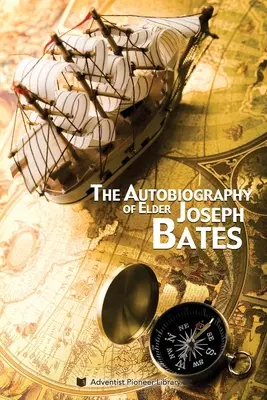 La autobiografía de Elder Joseph Bates - The Autobiography of Elder Joseph Bates