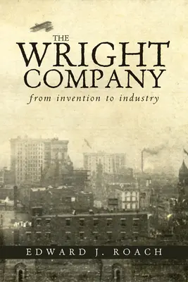 La empresa Wright: De la invención a la industria - The Wright Company: From Invention to Industry
