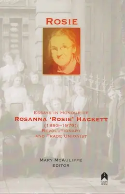 Rosie: Ensayos en honor de Rosanna 'rosie' Hackett (1893-1976): Revolucionaria y sindicalista - Rosie: Essays in Honour of Rosanna 'rosie' Hackett (1893-1976): Revolutionary and Trade Unionist