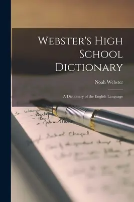 Webster's High School Dictionary: Un diccionario de la lengua inglesa - Webster's High School Dictionary: A Dictionary of the English Language