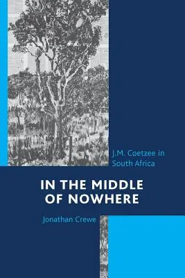En medio de ninguna parte: J.M. Coetzee en Sudáfrica - In the Middle of Nowhere: J.M. Coetzee in South Africa