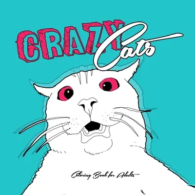 Crazy Cats Coloring Book for Adults: funny Cats Coloring Book crazy cats Coloring Book for adults zentangle - funny cats adult coloring book