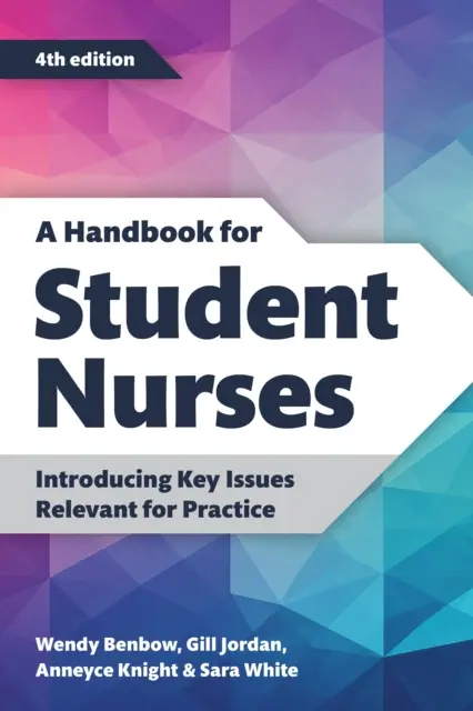 Manual para estudiantes de enfermería, cuarta edición - Introducción a temas clave relevantes para la práctica - Handbook for Student Nurses, fourth edition - Introducing Key Issues Relevant for Practice