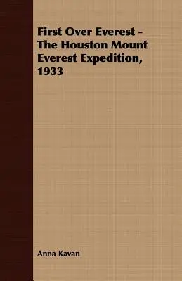 First Over Everest - La expedición Houston al Everest, 1933 - First Over Everest -The Houston Mount Everest Expedition, 1933