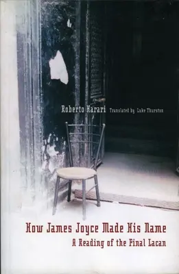 Cómo James Joyce se hizo un nombre:: Una lectura del Lacan final - How James Joyce Made His Name:: A Reading of the Final Lacan