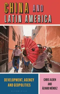 China y América Latina: Desarrollo, agencia y geopolítica - China and Latin America: Development, Agency and Geopolitics