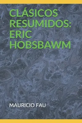 Summarized Classics: Eric Hobsbawm - Clsicos Resumidos: Eric Hobsbawm