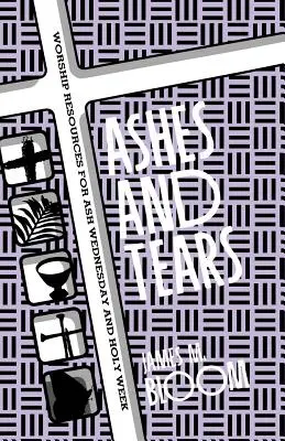 Cenizas y lágrimas: Recursos de culto para el Miércoles de Ceniza y la Semana Santa - Ashes and Tears: Worship Resources for Ash Wednesday and Holy Week