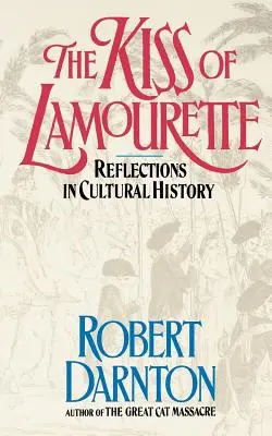 El beso de Lamourette: Reflexiones sobre la historia cultural - The Kiss of Lamourette: Reflections in Cultural History