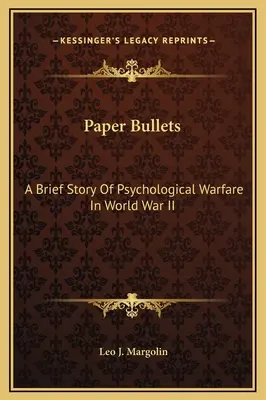 Paper Bullets: Breve historia de la guerra psicológica en la Segunda Guerra Mundial - Paper Bullets: A Brief Story Of Psychological Warfare In World War II