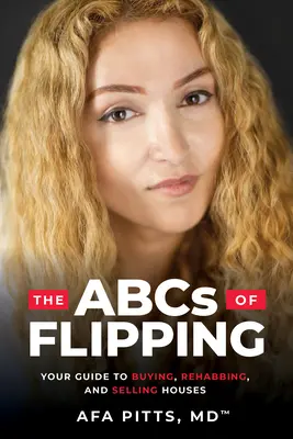 El ABC del Flipping: Su guía para comprar, rehabilitar y vender casas - The ABCs of Flipping: Your Guide to Buying, Rehabbing, and Selling Houses